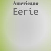 Americano Eerie