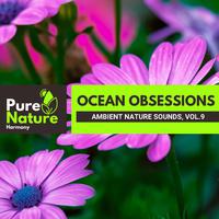 Ocean Obsessions - Ambient Nature Sounds, Vol.9