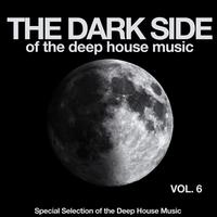 The Dark Side of the Deep House Music, Vol. 6 (Special Selection of the Deep House Music)