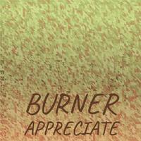 Burner Appreciate