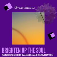 Brighten Up The Soul - Nature Music For Calmness And Rejuvenation