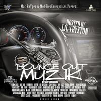 Mac Payper & MobTies Enterprises Present: Bounce out Muzik Hosted by Lil Tryston