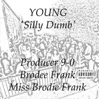 Young 'Silly Dumb'