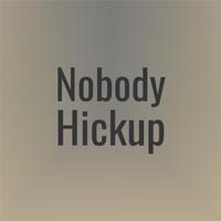 Nobody Hickup