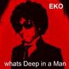 E.K.O - What's Deep in a Man