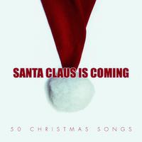 Santa Claus Is Coming - 50 Christmas Songs