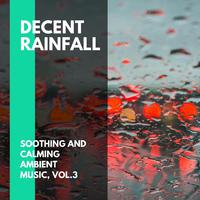 Decent Rainfall - Soothing and Calming Ambient Music, Vol.3