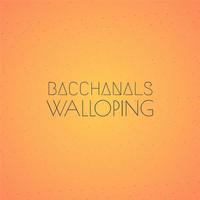 Bacchanals Walloping