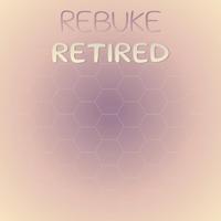 Rebuke Retired