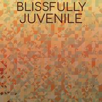 Blissfully Juvenile