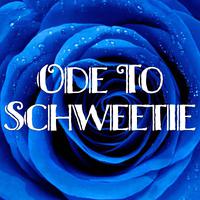 Ode To Schweetie