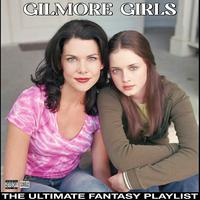 Gilmore Girls The Ultimate Fantasy Playlist