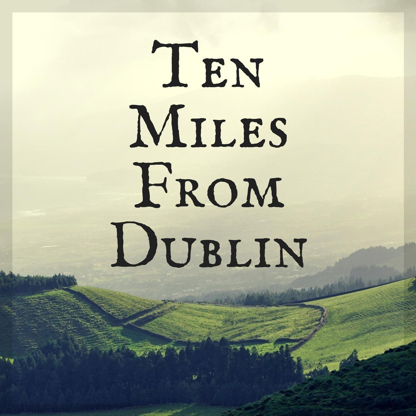 Ten Miles from Dublin (feat. Naomi Laviolette & Nancy Rumbel)