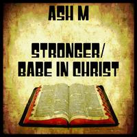 Stronger/Babe in Christ