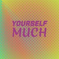 Yourself Much