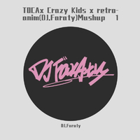 TOCAx Crazy Kids x retro-anim(DJ.Faraty)Mushup