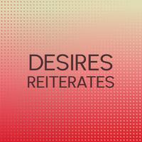 Desires Reiterates