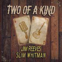 Two of a Kind: Jim Reeves & Slim Whitman