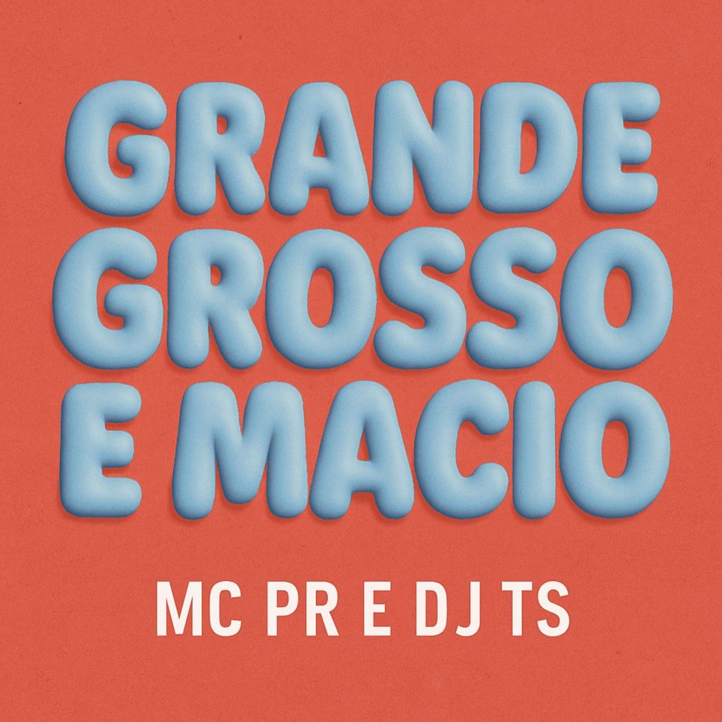 Grande, Grosso e Macio