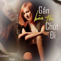 Gần Bên Tôi Chút Đi