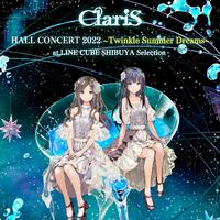 ClariS HALL CONCERT 2022 ~Twinkle Summer Dreams~ at LINE CUBE SHIBUYA Selection