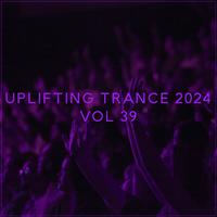 Uplifting Trance 2024, Vol. 39