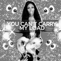 You Can't Carry My Load (feat. King YahQ)