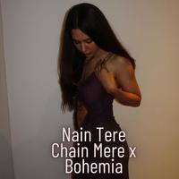 Nain Tere Chain Mere x Bohemia