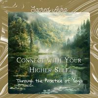 Connect with Your Higher Self Through the Practice of Yoga