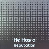 He Has a Reputation