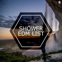 Shower EDM List