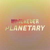 Whichever Planetary