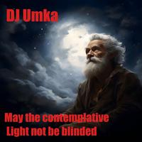 May The Contemplative Light Not Be Blinded