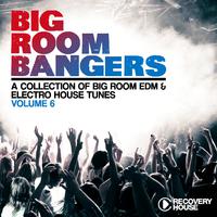 Bigroom Bangers, Vol. 6 (A Collection of Big Room EDM & Electro House Tunes)