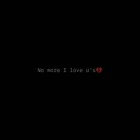 No more i love u's