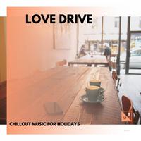 Love Drive - Chillout Music For Holidays