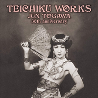 TEICHIKU WORKS JUN TOGAWA~30TH ANNIVERSARY