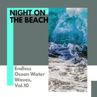 Night on the Beach - Endless Ocean Water Waves, Vol.10