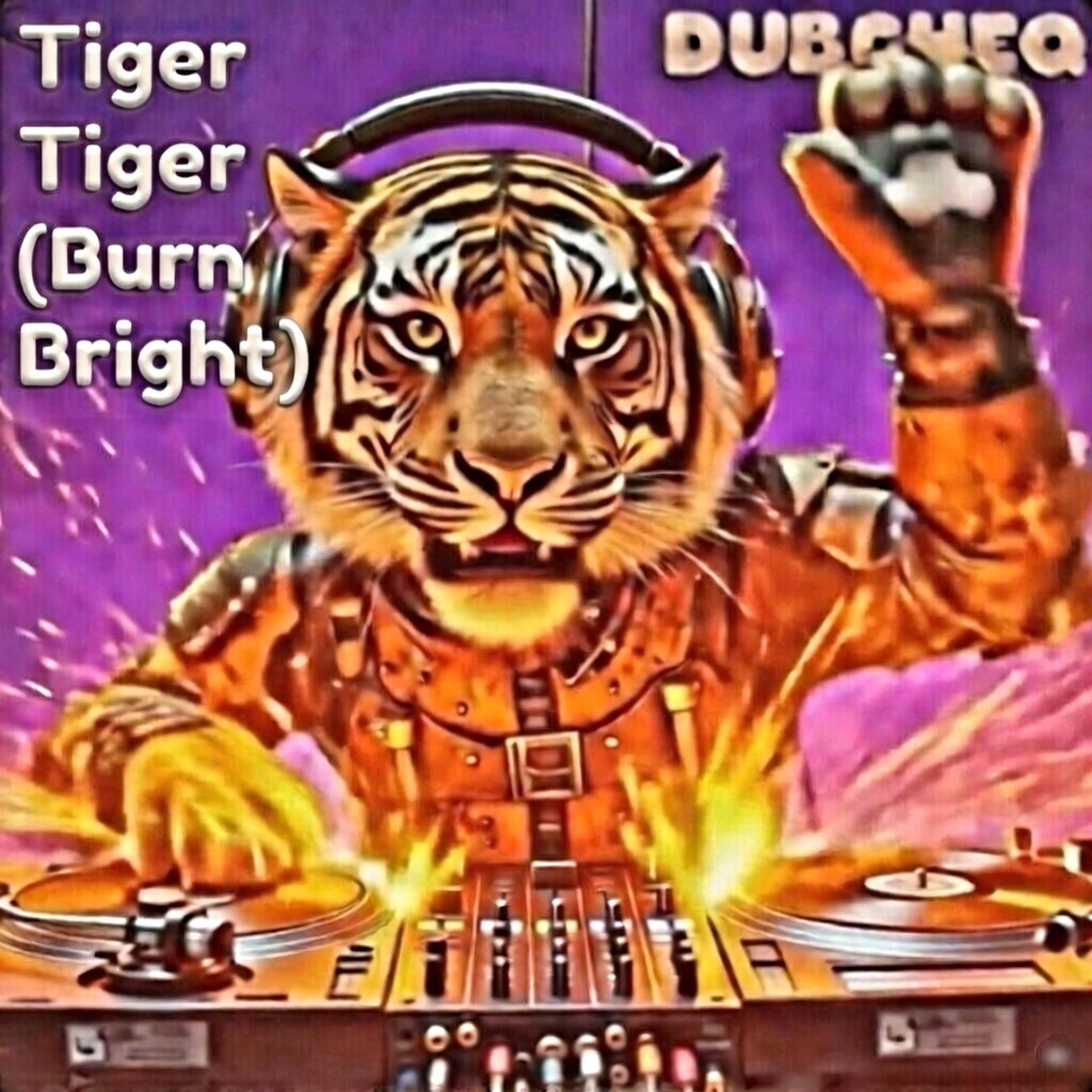 Tiger Tiger (Burn Bright)