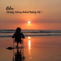 Relax: Infinitely Calming Ambient Melody Vol. 1