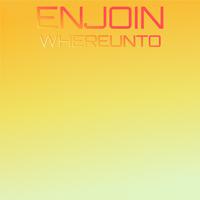 Enjoin Whereunto