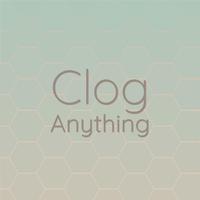 Clog Anything