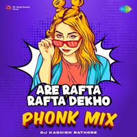 Are Rafta Rafta Dekho - Phonk Mix