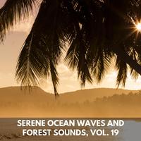 Serene Ocean Waves and Forest Sounds, Vol. 19