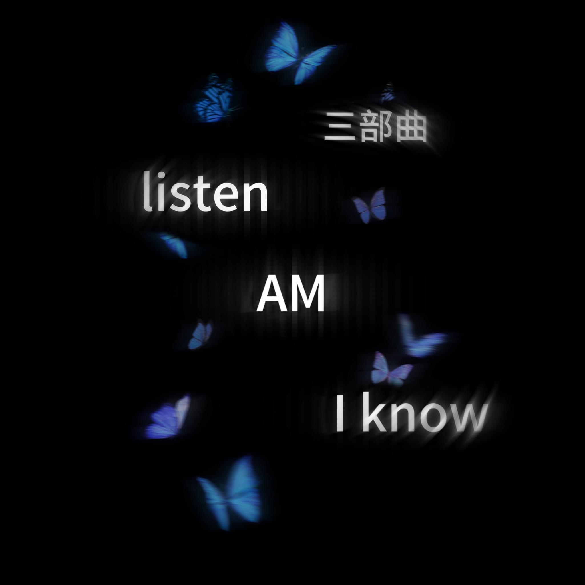 AM&Listen&I know(三部曲）