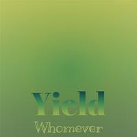 Yield Whomever