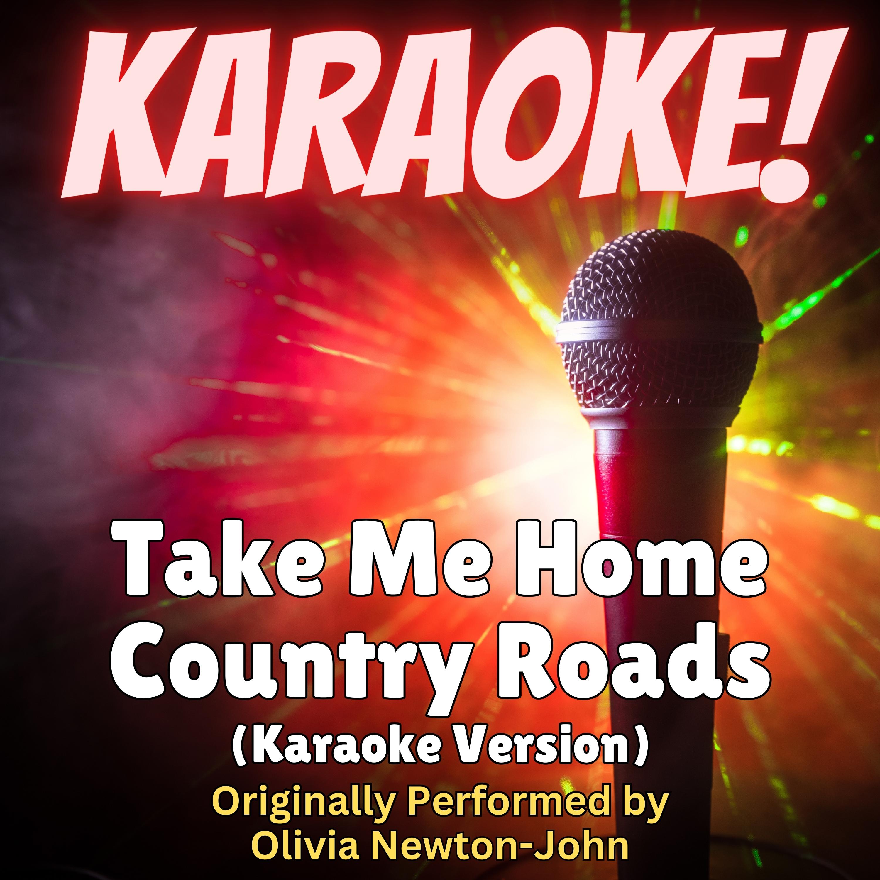 Take Me Home Country Roads (Karaoke Version Originally Performed by Olivia Newton-John)