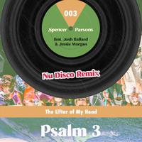 Psalm 3 (The Lifter of My Head) [Nu Disco Remix] [feat. Josh Ballard & Jessie Morgan]