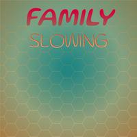 Family Slowing