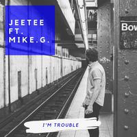 I'm Trouble (feat. Mike G)